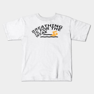 Swimmer - Breathing is for the weak Kids T-Shirt